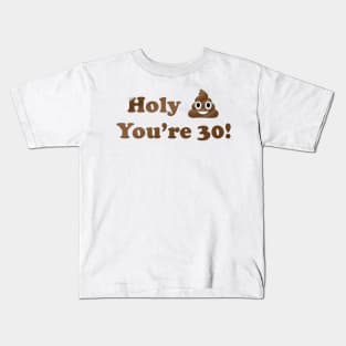 Holy Shit You're 30! Kids T-Shirt